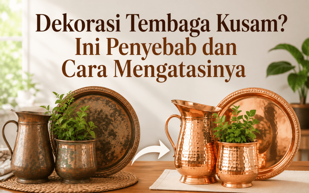 Dekorasi Tembaga Kusam? Ini Penyebab dan Cara Mengatasinya