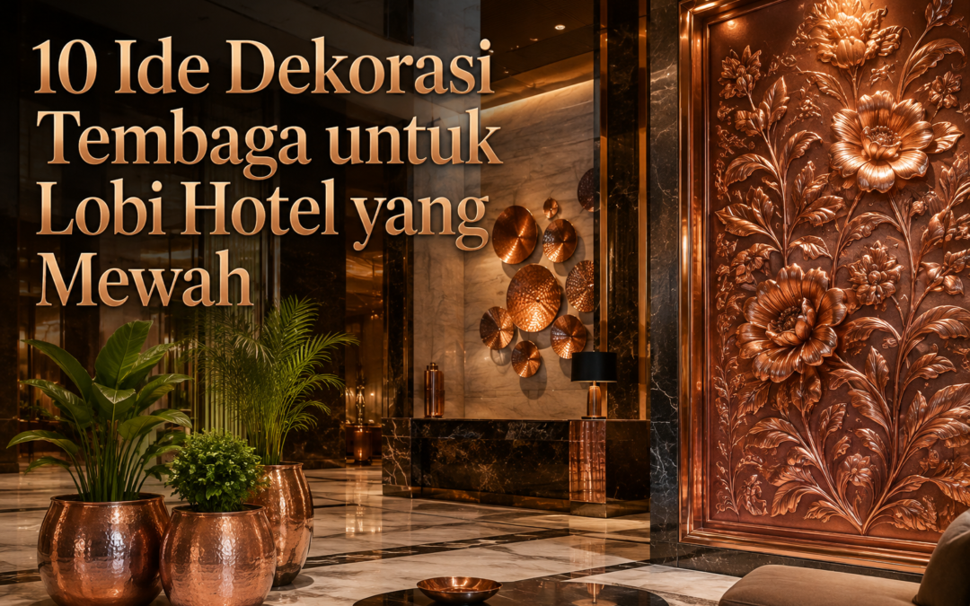 10 Ide Dekorasi Tembaga untuk Lobi Hotel yang Mewah
