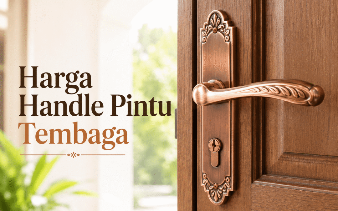 Berapa Harga Handle Pintu Tembaga? Panduan Lengkap Sebelum Membeli